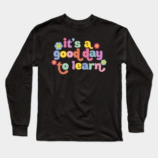 Back To School Motivational It's A Good Day To Learn Teacher Long Sleeve T-Shirt